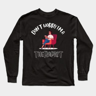 Don't Worry I'm A Therapist Long Sleeve T-Shirt